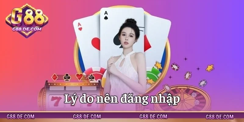 Những lý do nên đăng nhập