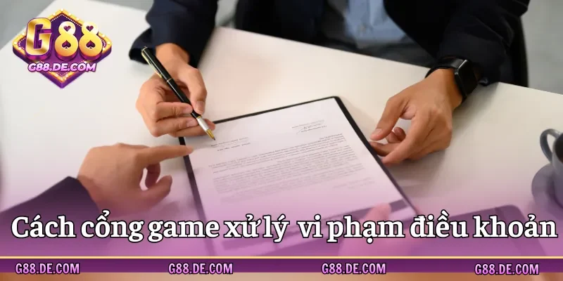 Cách xử lý vi phạm về điều khoản sử dụng tại G88 Vin Club