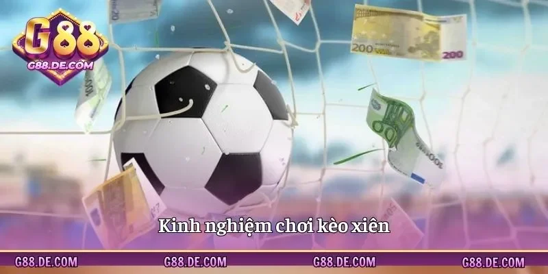 Kinh nghiệm bắt xiên dễ thắng