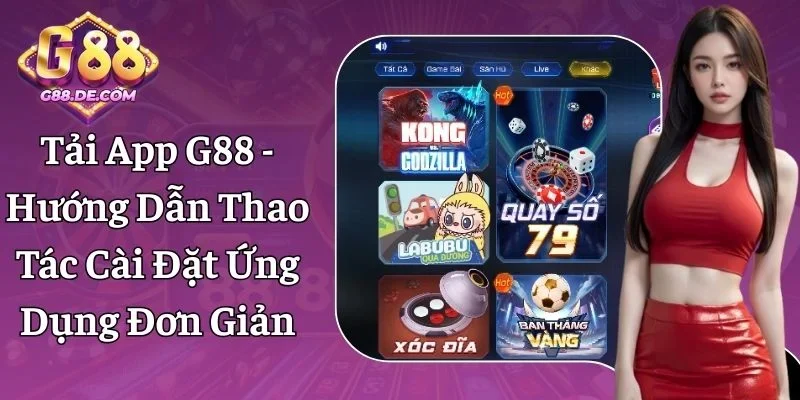 Tải App G88 - Hướng Dẫn Thao Tác Nhanh Trên IOS & Android